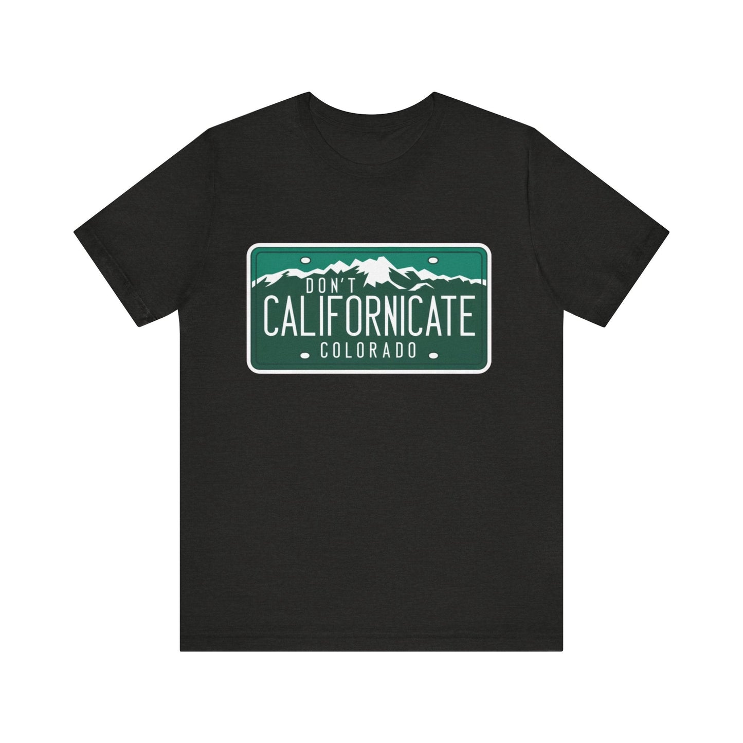 Don't Californicate Colorado Expressive T-Shirt - Busy Bee Bazaar