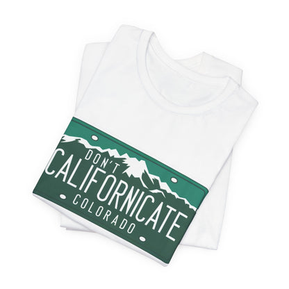 Don't Californicate Colorado Expressive T-Shirt - Busy Bee Bazaar