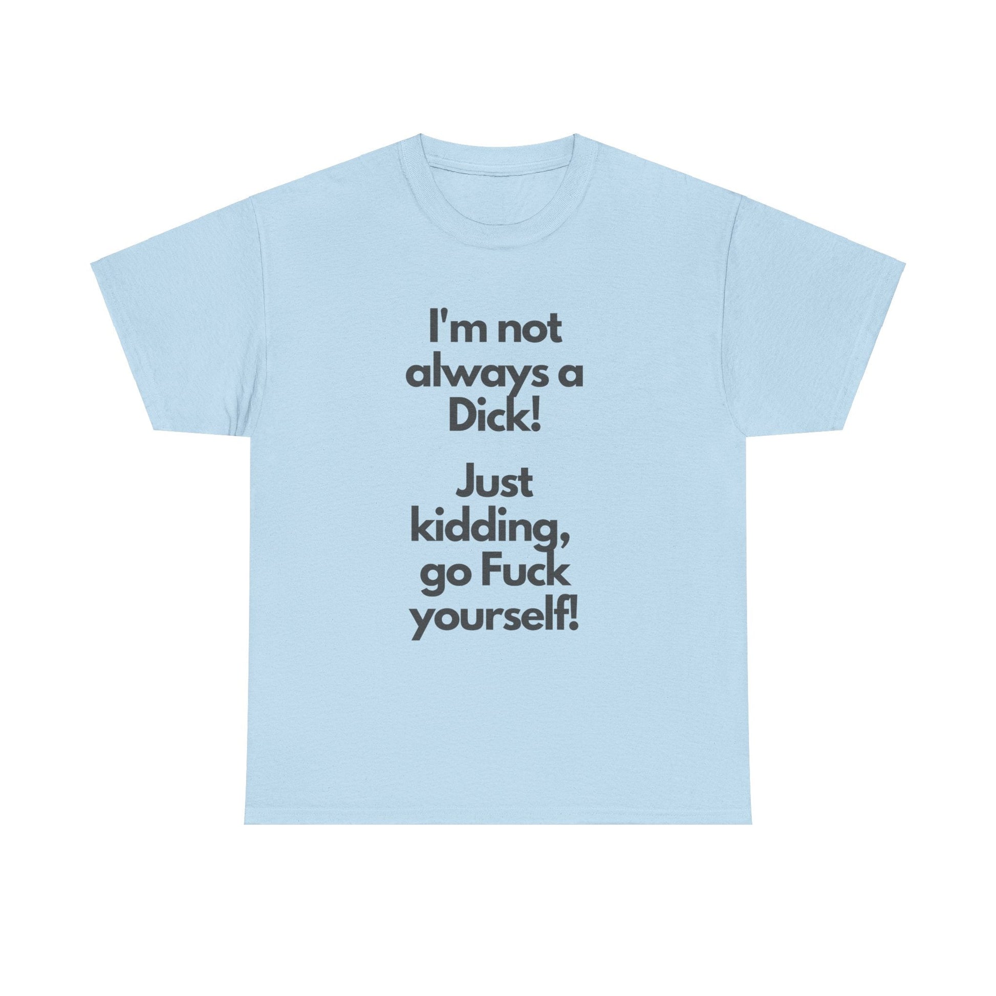 I'm a Dick T-shirt - Busy Bee Bazaar